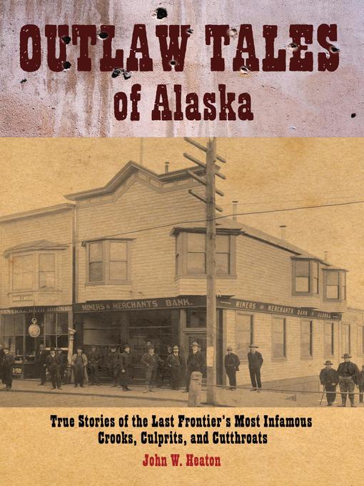 Title details for Outlaw Tales of Alaska by John W. Heaton - Available